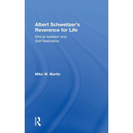 Albert Schweitzer's Reverence for Life: Ethical Idealism and Self-Realization