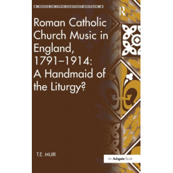 Roman Catholic Church Music in England, 1791–1914: A Handmaid of the Liturgy?