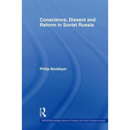 Conscience, Dissent and Reform in Soviet Russia