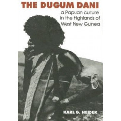 The Dugum Dani: A Papuan Culture in the Highlands of West New Guinea