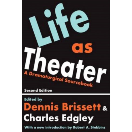 Life as Theater: A Dramaturgical Sourcebook