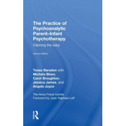 The Practice of Psychoanalytic Parent-Infant Psychotherapy: Claiming the Baby