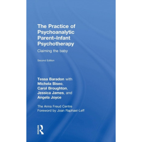 The Practice of Psychoanalytic Parent-Infant Psychotherapy: Claiming the Baby