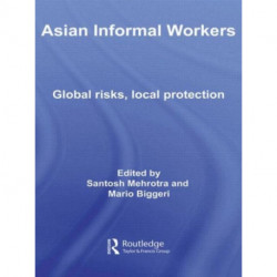 Asian Informal Workers: Global Risks Local Protection