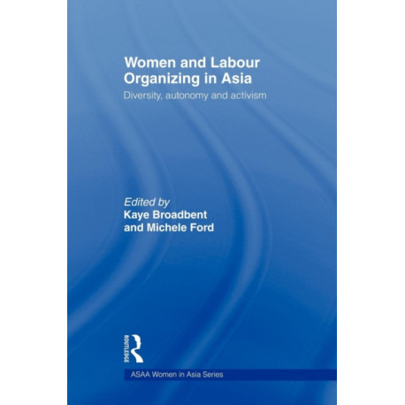 Women and Labour Organizing in Asia: Diversity, Autonomy and Activism