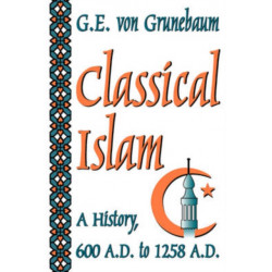 Classical Islam: A History, 600 A.D. to 1258 A.D.