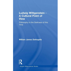 Ludwig Wittgenstein - A Cultural Point of View: Philosophy in the Darkness of this Time