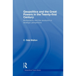 Geopolitics and the Great Powers in the 21st Century: Multipolarity and the Revolution in Strategic Perspective