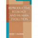 Reproductive Ecology and Human Evolution