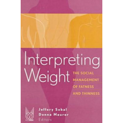 Interpreting Weight: The Social Management of Fatness and Thinness
