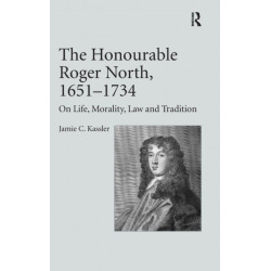 The Honourable Roger North, 1651–1734: On Life, Morality, Law and Tradition