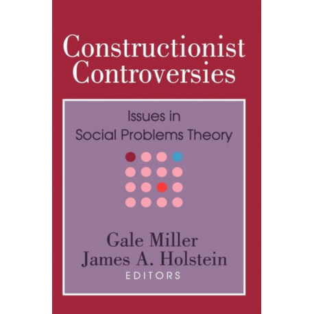 Constructionist Controversies: Issues in Social Problems Theory
