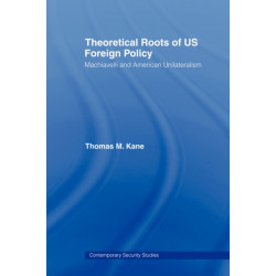 Theoretical Roots of US Foreign Policy: Machiavelli and American Unilateralism