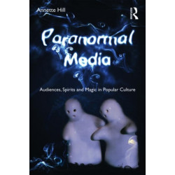 Paranormal Media: Audiences, Spirits and Magic in Popular Culture