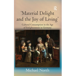 'Material Delight and the Joy of Living': Cultural Consumption in the Age of Enlightenment in Germany