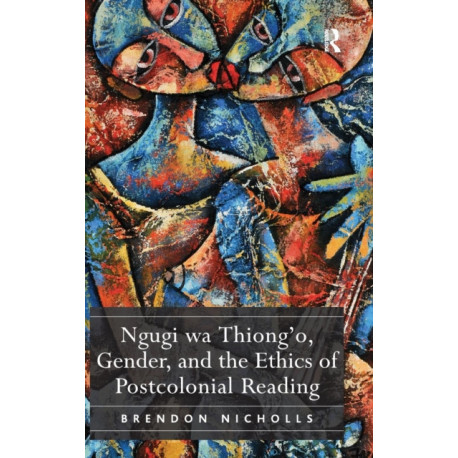 Ngugi wa Thiong’o, Gender, and the Ethics of Postcolonial Reading