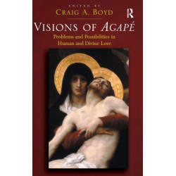 Visions of Agape: Problems and Possibilities in Human and Divine Love