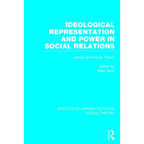 Ideological Representation and Power in Social Relations (RLE Social Theory): Literary and Social Theory