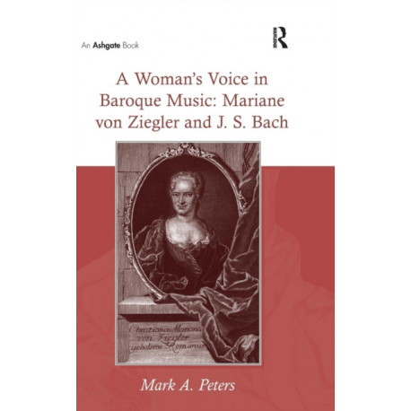 A Woman's Voice in Baroque Music: Mariane von Ziegler and J.S. Bach