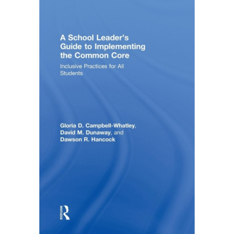 A School Leader's Guide to Implementing the Common Core: Inclusive Practices for All Students