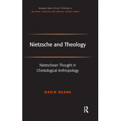 Nietzsche and Theology: Nietzschean Thought in Christological Anthropology