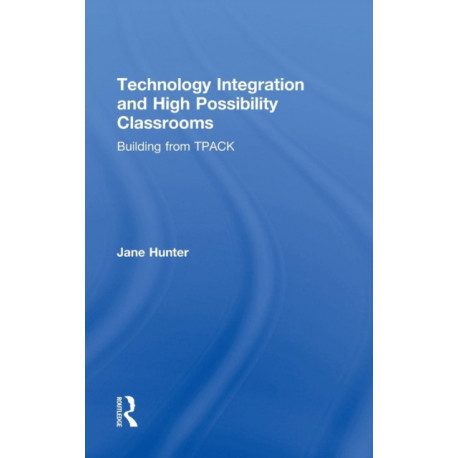 Technology Integration and High Possibility Classrooms: Building from TPACK