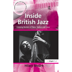 Inside British Jazz: Crossing Borders of Race, Nation and Class