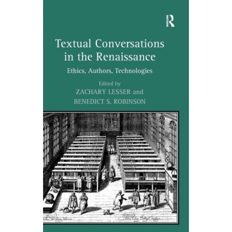 Textual Conversations in the Renaissance: Ethics, Authors, Technologies