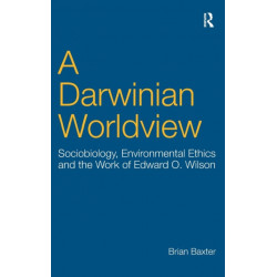 A Darwinian Worldview: Sociobiology, Environmental Ethics and the Work of Edward O. Wilson