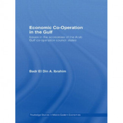 Economic Co-Operation in the Gulf: Issues in the Economies of the Arab Gulf Co-Operation Council States