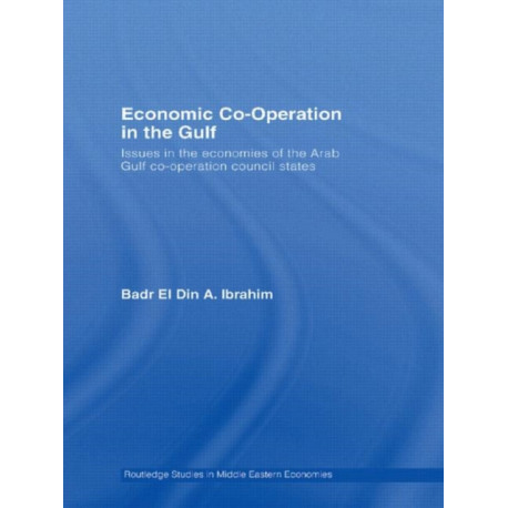 Economic Co-Operation in the Gulf: Issues in the Economies of the Arab Gulf Co-Operation Council States