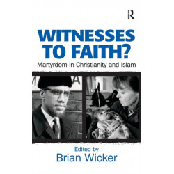 Witnesses to Faith?: Martyrdom in Christianity and Islam