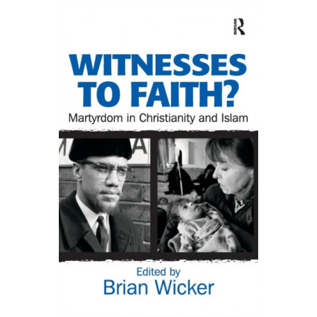 Witnesses to Faith?: Martyrdom in Christianity and Islam