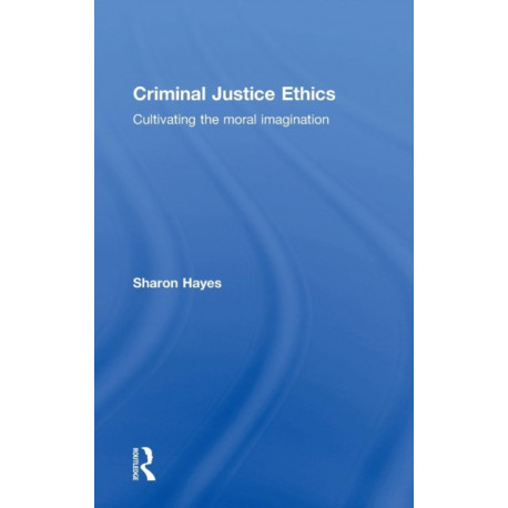 Criminal Justice Ethics: Cultivating the moral imagination