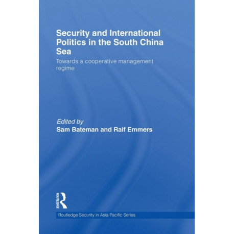 Security and International Politics in the South China Sea: Towards a co-operative management regime