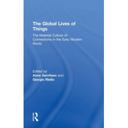 The Global Lives of Things: The Material Culture of Connections in the Early Modern World