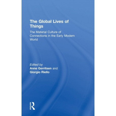 The Global Lives of Things: The Material Culture of Connections in the Early Modern World
