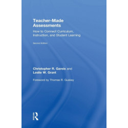 Teacher-Made Assessments: How to Connect Curriculum, Instruction, and Student Learning