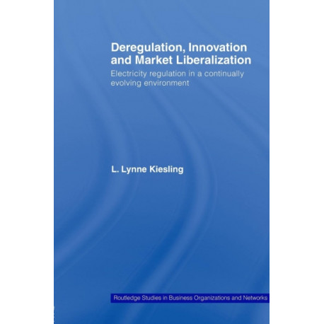Deregulation, Innovation and Market Liberalization: Electricity Regulation in a Continually Evolving Environment