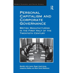 Personal Capitalism and Corporate Governance: British Manufacturing in the First Half of the Twentieth Century