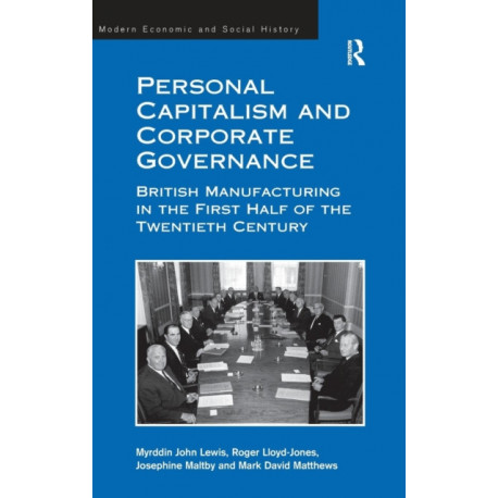 Personal Capitalism and Corporate Governance: British Manufacturing in the First Half of the Twentieth Century