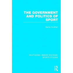 The Government and Politics of Sport (RLE Sports Studies)
