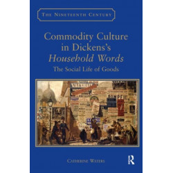 Commodity Culture in Dickens's Household Words: The Social Life of Goods