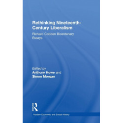 Rethinking Nineteenth-Century Liberalism: Richard Cobden Bicentenary Essays