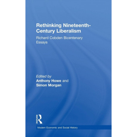 Rethinking Nineteenth-Century Liberalism: Richard Cobden Bicentenary Essays