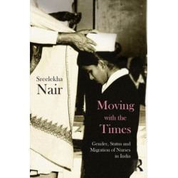 Moving with the Times: Gender, Status and Migration of Nurses in India