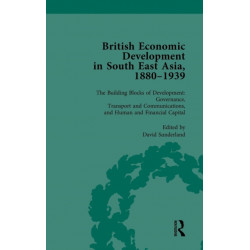 British Economic Development in South East Asia, 1880 - 1939, Volume 3: The Building Blocks of Development: Governance, Transport and Communications, and Human and Financial Capital