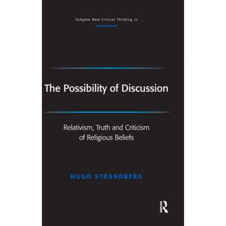 The Possibility of Discussion: Relativism, Truth and Criticism of Religious Beliefs