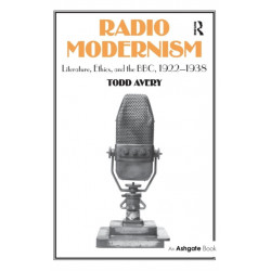 Radio Modernism: Literature, Ethics, and the BBC, 1922–1938