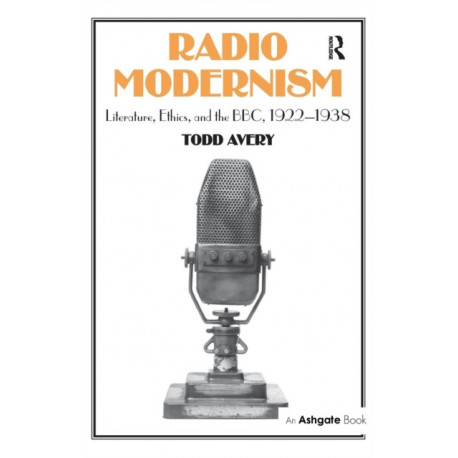 Radio Modernism: Literature, Ethics, and the BBC, 1922–1938